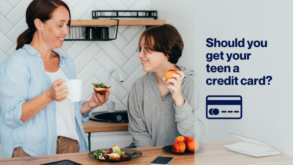 A mom and teen in a kitchen with text on the right that reads "Should you get your teen a credit card?"